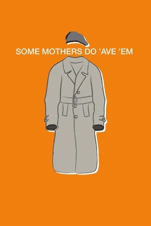 Some Mothers Do 'Ave 'Em